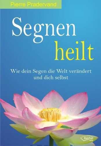 Segnen heilt — Pierre Pradervand
