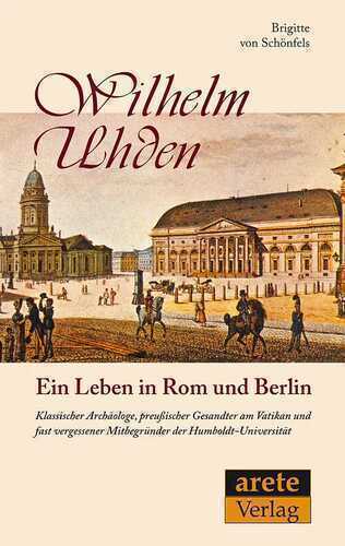 Wilhelm Uhden: Ein Leben in Rom und Berlin