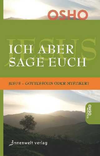 Ich aber sage euch — Osho