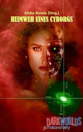 HEIMWEH EINES CYBORGS — Alisha Bionda
