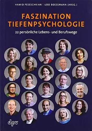 Faszination Tiefenpsychologie: 22 persönliche Lebens- und Berufswege