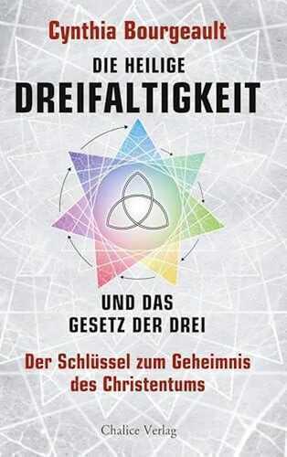 Die Heilige Dreifaltigkeit und das Gesetz der Drei: Der Schlüssel zum Geheimnis des Christentums