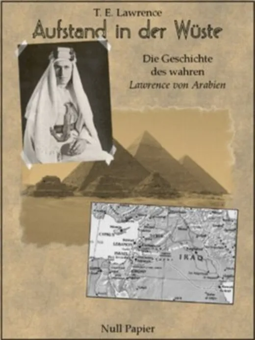 Aufstand in der Wüste - Die Geschichte des "Lawrence von Arabien" - Illustrierte und kommentierte Ausgabe