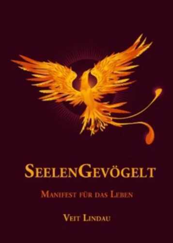 SeelenGevögelt. Manifest für das Leben: Ein Plädoyer für ein freies, waches, authentisches Leben.