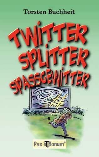 Twitter, Splitter, Spaßgewitter — Torsten Buchheit