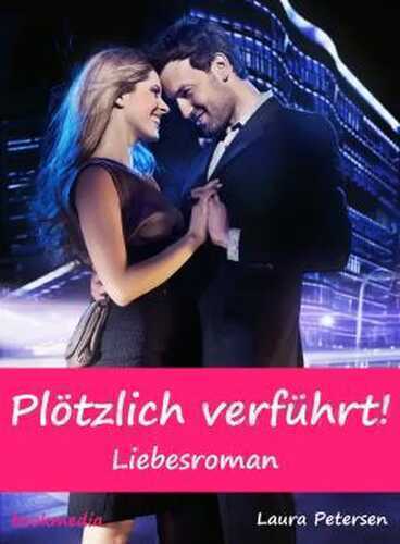 Plötzlich verführt!: Liebesroman — Laura Petersen