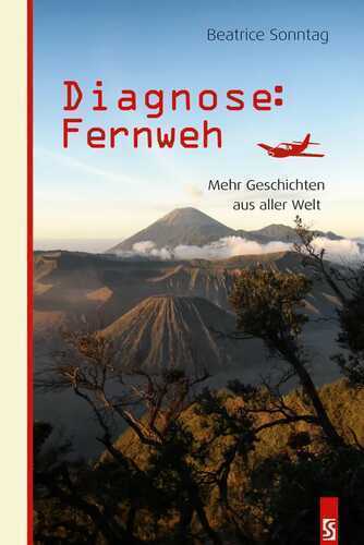 Diagnose: Fernweh. Mehr Geschichten aus aller Welt