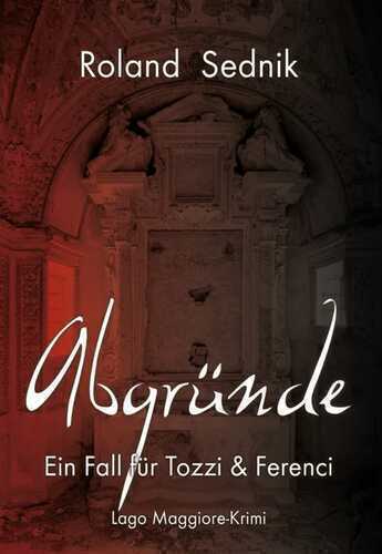 Abgründe: Ein Fall für Tozzi & Ferenci. Ein Lago Maggiore-Krimi