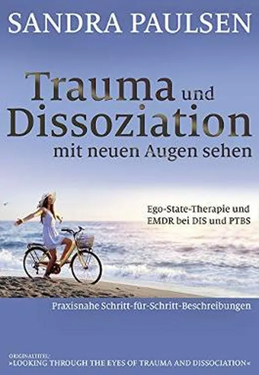 Trauma und Dissoziation mit neuen Augen sehen: Ego-State-Therapie und EMDR bei DIS und PTBS