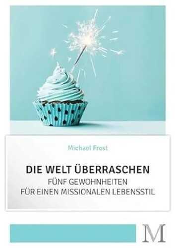 Die Welt überraschen: Fünf Gewohnheiten für einen missionalen Lebensstil