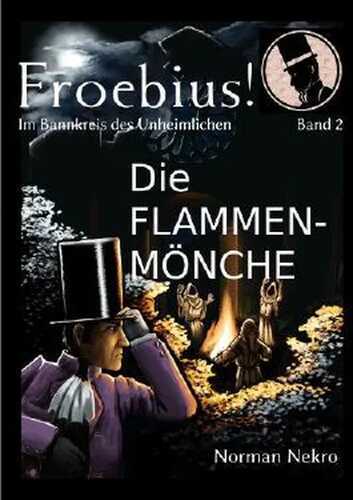 Die Flammenmönche (Froebius! - Im Bannkreis des Unheimlichen)
