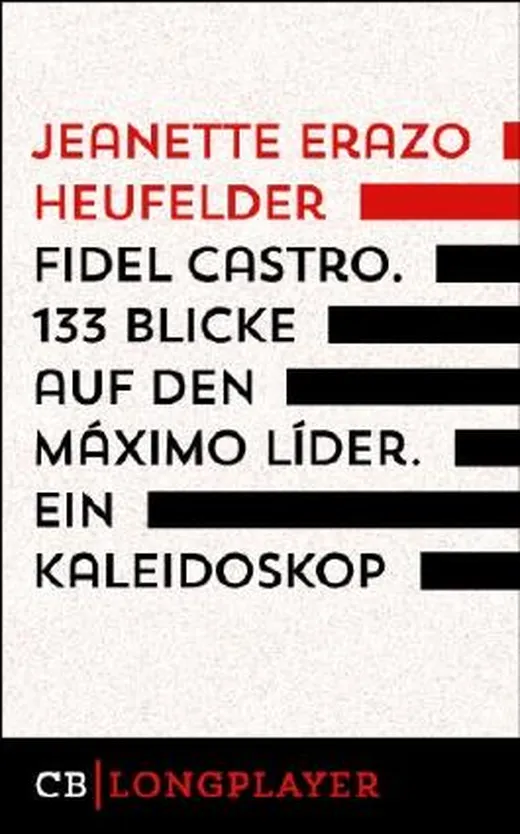 Fidel Castro. 133 Blicke auf den Máximo Líder. Ein Kaleidoskop