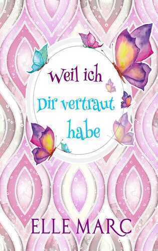 Weil ich Dir vertraut habe