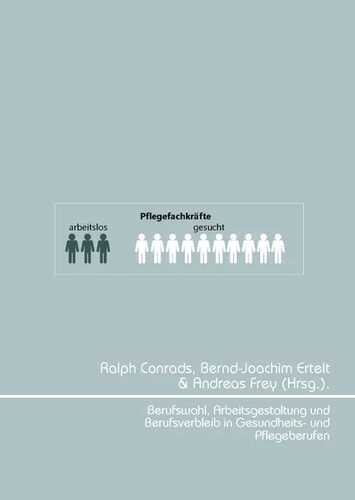 Berufswahl, Arbeitsgestaltung und Berufsverbleib in Gesundheits- und Pflegeberufen