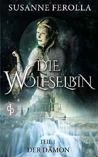 Die Wolfselbin: Teil 1 Der Dämon (Fantasy-Roman)