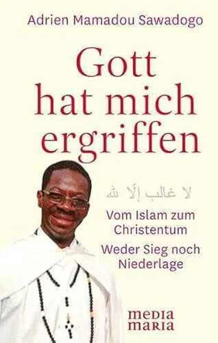 Gott hat mich ergriffen: Vom Islam zum Christentum - Weder Sieg noch Niederlage