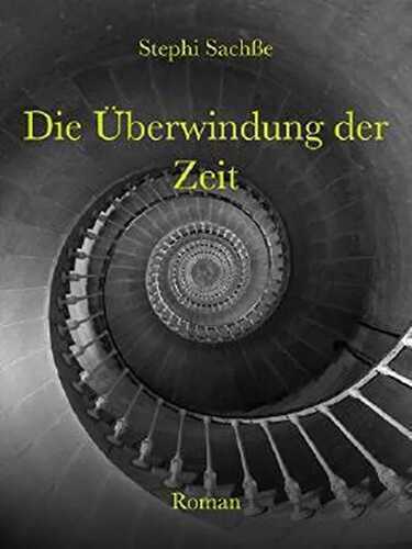 Die Überwindung der Zeit — Stephi Sachße