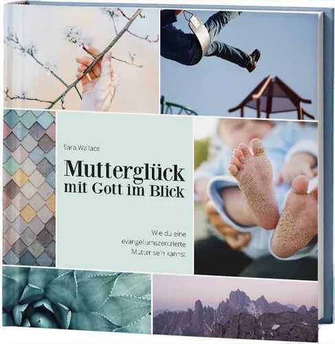 Mutterglück mit Gott im Blick — Sara Wallace