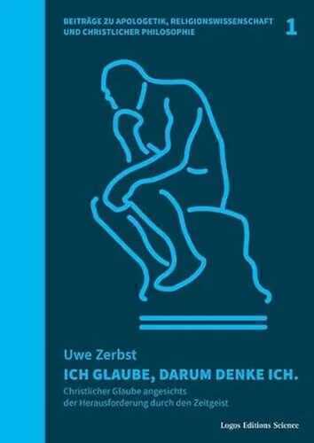 Ich glaube, darum denke ich.: Christlicher Glaube angesichts der Herausforderung durch den Zeitgeist (Beiträge zu Apologetik, Religionswissenschaft und Christlicher Philosophie: (BARCP))