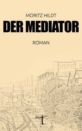 Der Mediator — Moritz Hildt