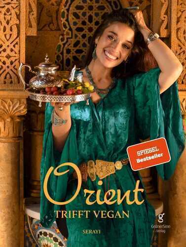 Orient trifft vegan - Köstlichkeiten der orientalischen Küche (Veganes Kochbuch)
