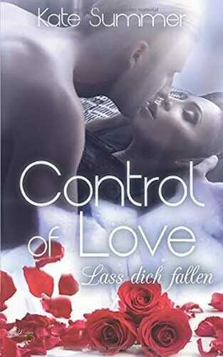 Control of Love: Lass dich fallen (Control-Reihe, Band 2)