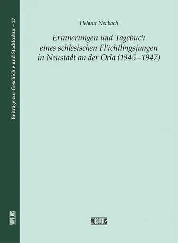 Erinnerungen und Tagebuch eines schlesischen Flüchtlingsjungen: in Neustadt an der Orla (1945-1947) (Beiträge zur Geschichte und Stadtkultur)