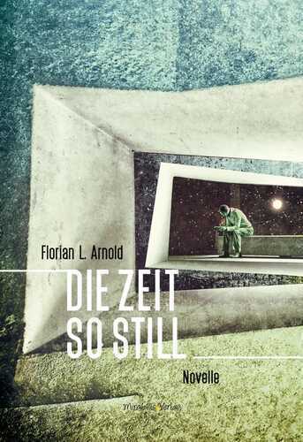 Die Zeit so still — Florian L. Arnold