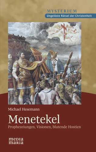 Menetekel - Prophezeiungen, Visionen, blutende Hostien