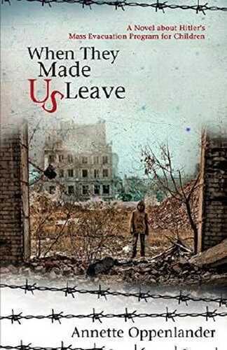 When They Made Us Leave: A Novel about Hitler’s Mass Evacuation Program for Children