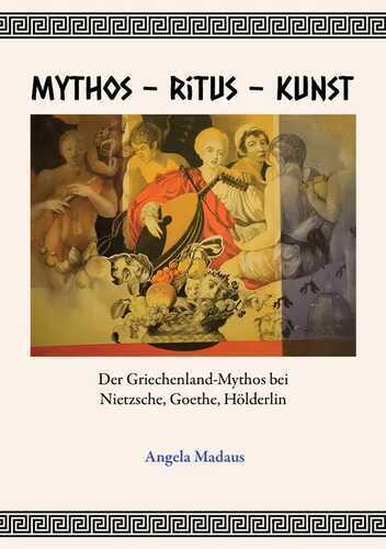 Mythos - Ritus - Kunst: Der Griechenland-Mythos bei Nietzsche, Goethe, Hölderlin