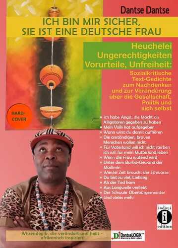 Ich bin mir sicher, sie ist eine deutsche Frau: Heuchelei, Ungerechtigkeiten, Vorurteile, Unfreiheit