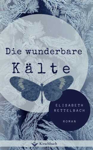 Die wunderbare Kälte — Elisabeth Rettelbach