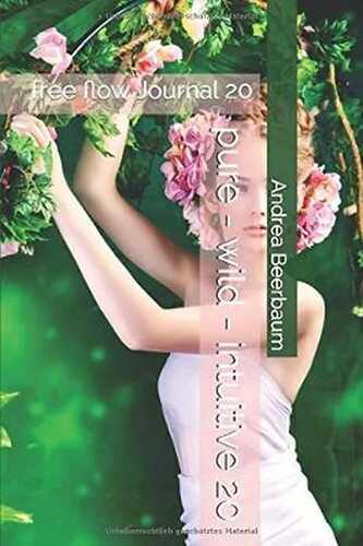 pure - wild - intuitive 20: free flow Journal 20 (3, Band 6)