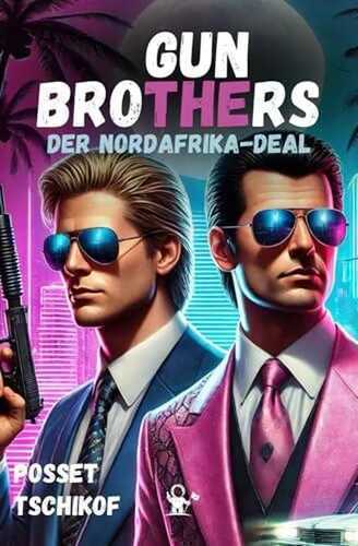 Gun Brothers – Der Nordafrika-Deal: Waffen, Milliarden und eine lebensgefährliche Mission zwischen CIA, Söldnern und Geheimdiensten