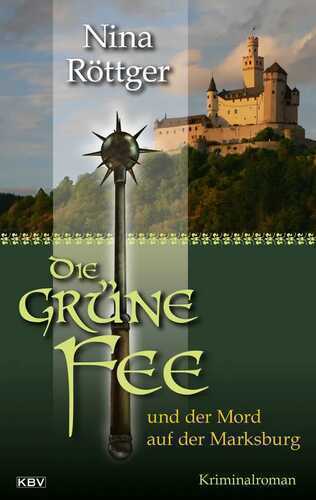 Die grüne Fee und der Mord auf der Marksburg