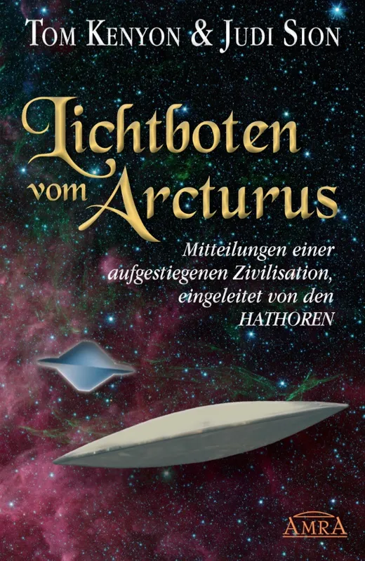 Lichtboten vom Arcturus: Mitteilungen einer aufgestiegenen Zivilisation, eingeleitet von den Hathoren