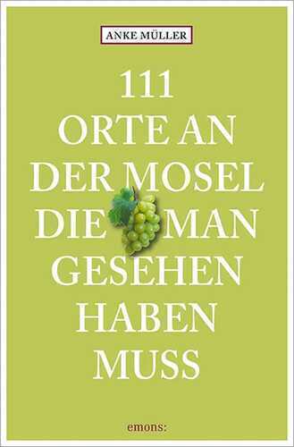 111 Orte an der Mosel, die man gesehen haben muss