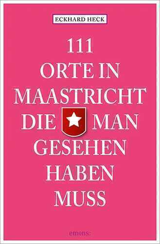 111 Orte in Maastrich, die man gesehen haben muss