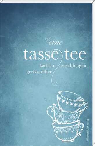 Eine Tasse Tee — Kathrin Groß-Striffler