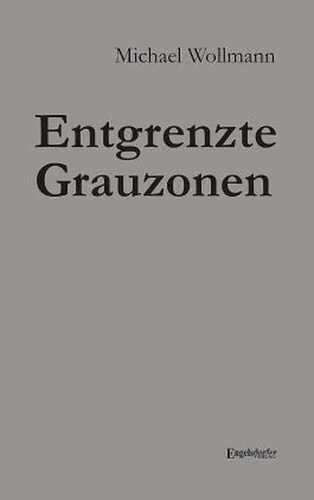 Entgrenzte Grauzonen — Michael Wollmann