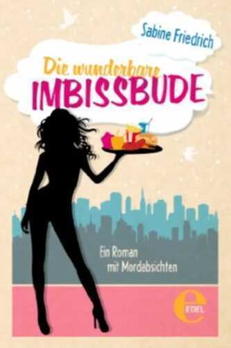 Die wunderbare Imbissbude: Ein Roman mit Mordabsichten