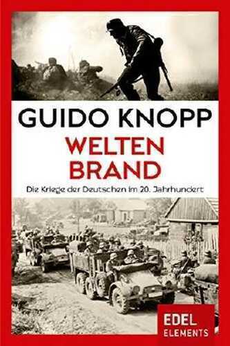 Weltenbrand: Die Kriege der Deutschen im 20. Jahrhundert