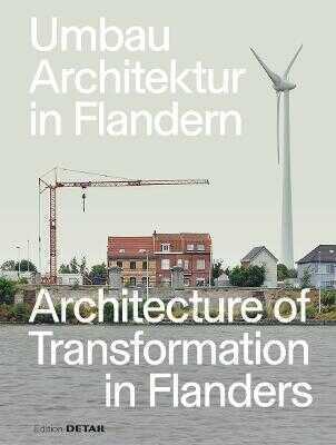 Umbau-Architektur in Flandern / Architecture of Transformation in Flanders