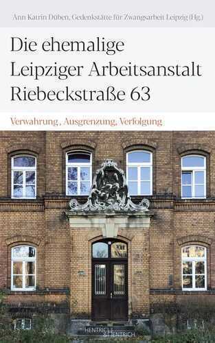 Die ehemalige Leipziger Arbeitsanstalt Riebeckstraße 63