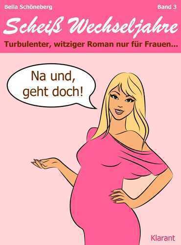 Na und, geht doch! Scheiß Wechseljahre, Band 3.Turbulenter, spritziger Liebesroman nur für Frauen...
