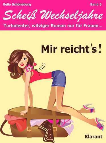 Mir reichts! Scheiß Wechseljahre, Band 9. Turbulenter, spritziger Liebesroman nur für Frauen...