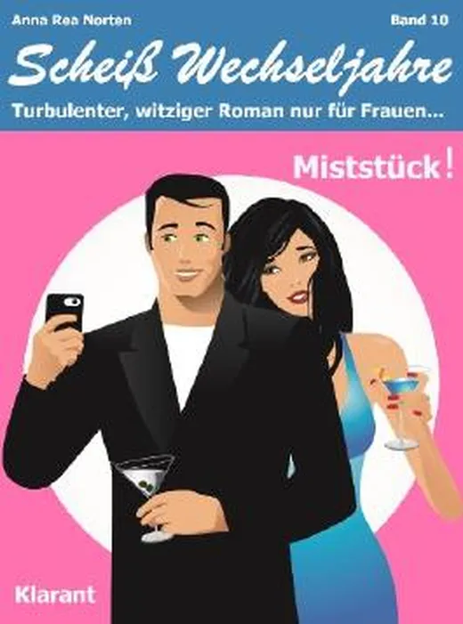 Miststück! Scheiß Wechseljahre, Band 10. Turbulenter, spritziger Liebesroman nur für Frauen...
