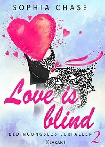 Love is blind. Bedingungslos verfallen