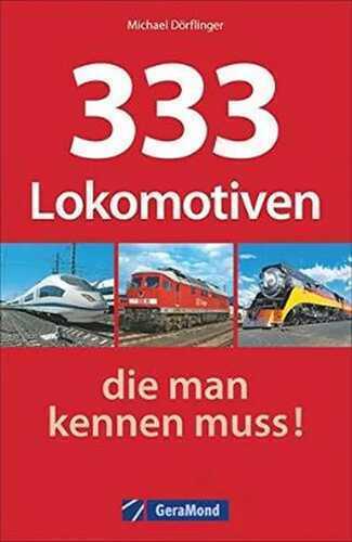 Loks weltweit: 333 Lokomotiven, die man kennen muss! Ein Typenkompass mit allen technischen Daten. Eisenbahn mit Dampfloks, Dieselloks, Elloks, Triebwagen: Hier sind alle Baureihen drin!